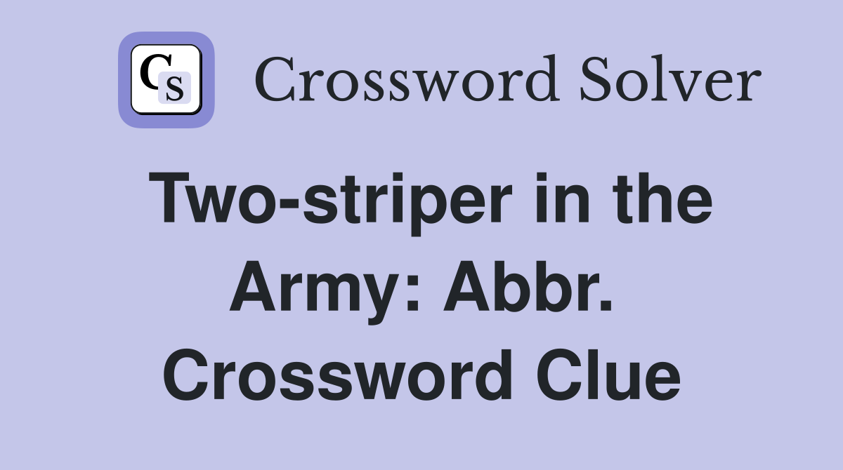 Two-striper in the Army: Abbr. Crossword Clue