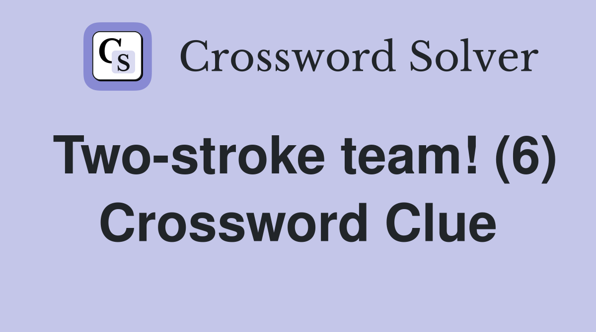 Two-stroke team! (6) Crossword Clue