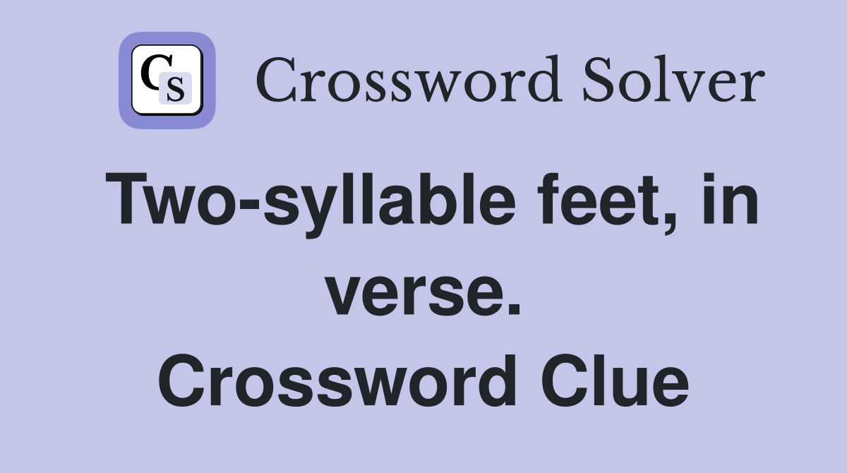 Two-syllable feet, in verse. Crossword Clue