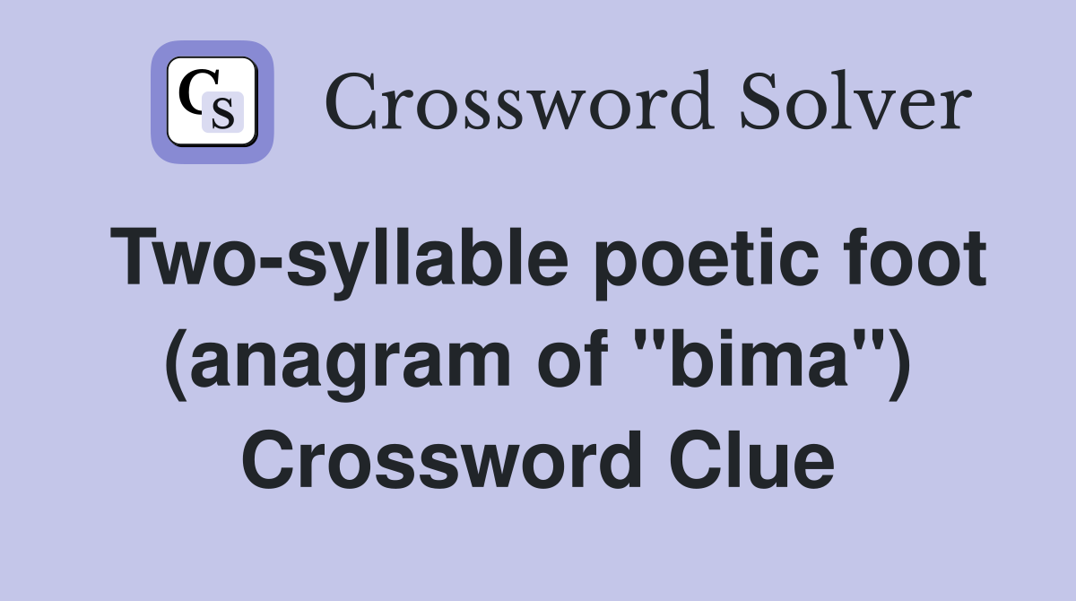 Two-syllable poetic foot (anagram of "bima") Crossword Clue