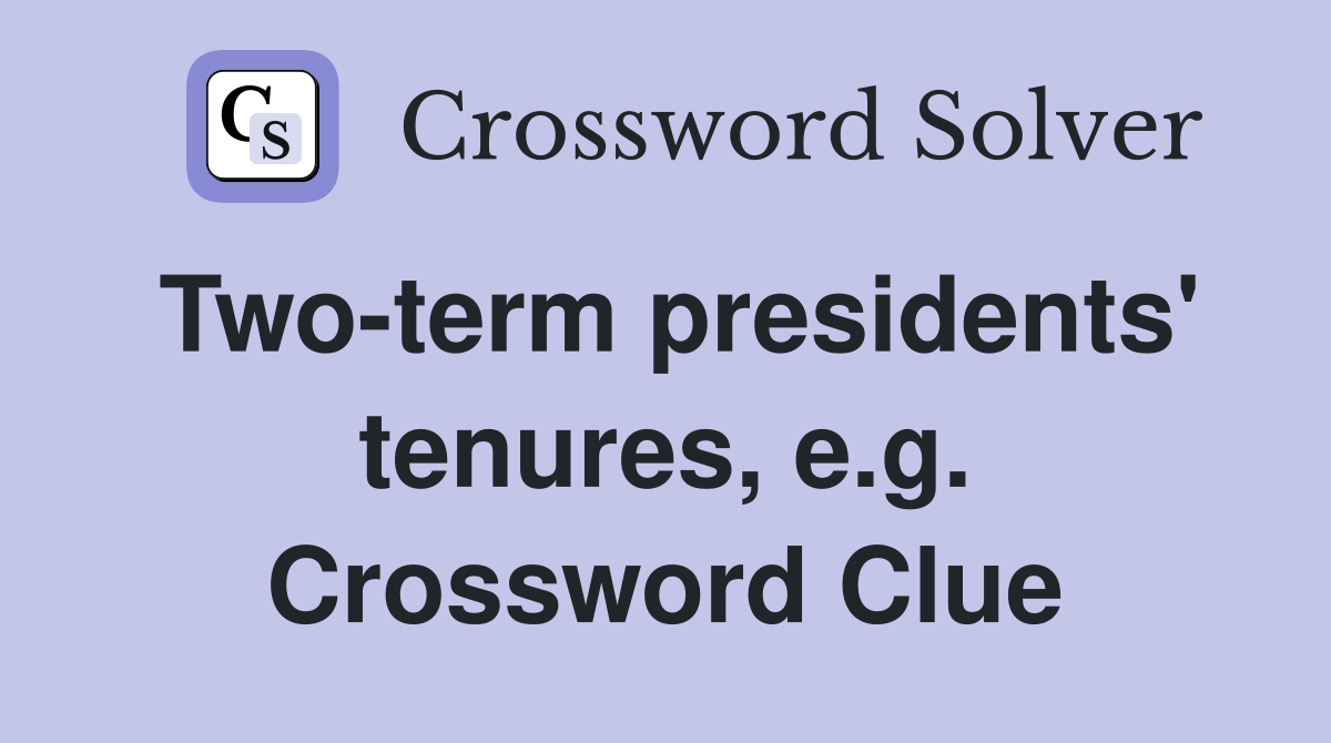 Two-term presidents' tenures, e.g. Crossword Clue