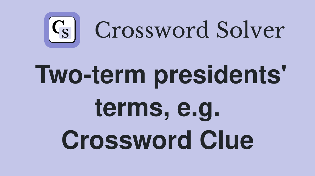 Two-term presidents' terms, e.g. Crossword Clue