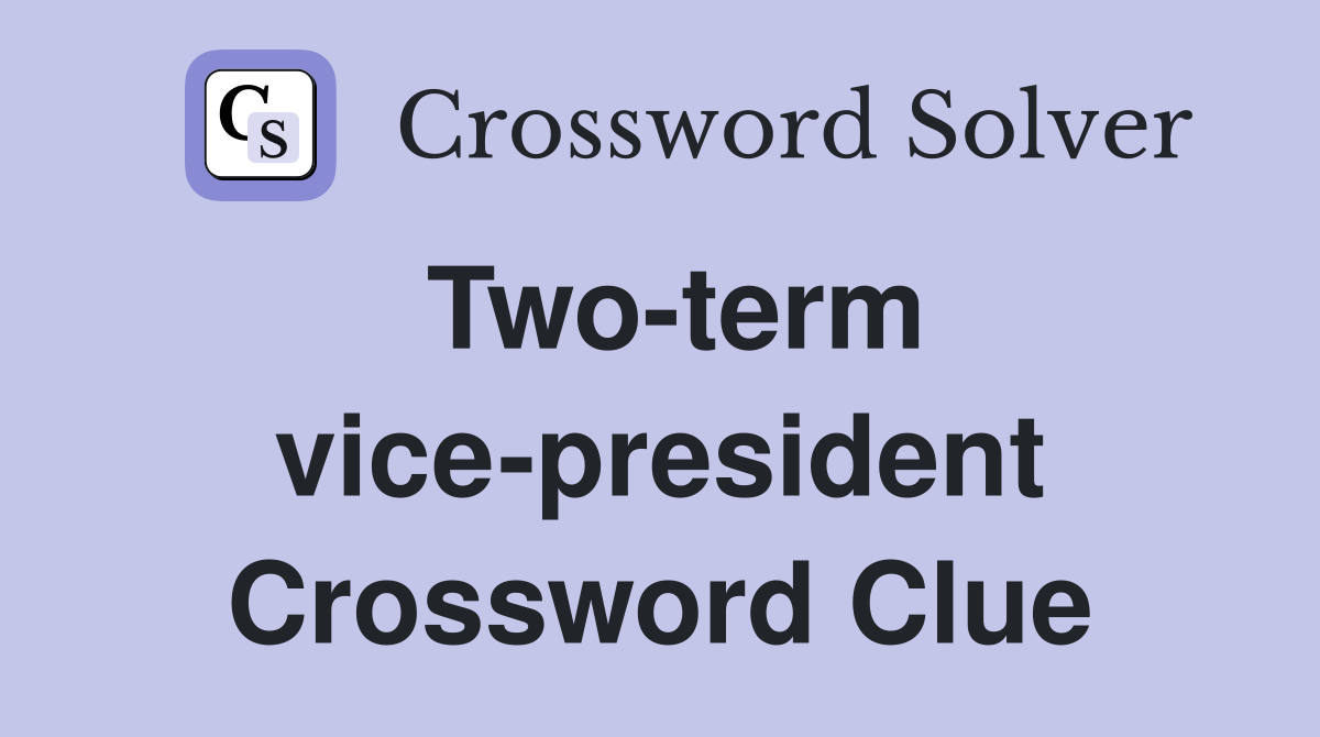 Two-term vice-president Crossword Clue