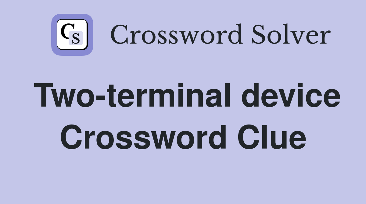 Two-terminal device Crossword Clue