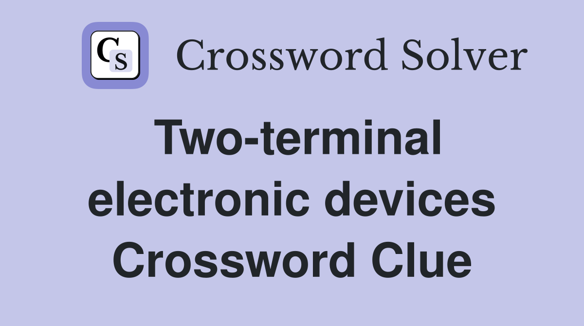 Two-terminal electronic devices Crossword Clue