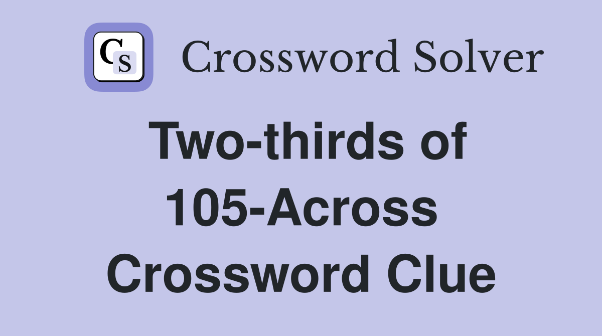 Two-thirds of 105-Across Crossword Clue
