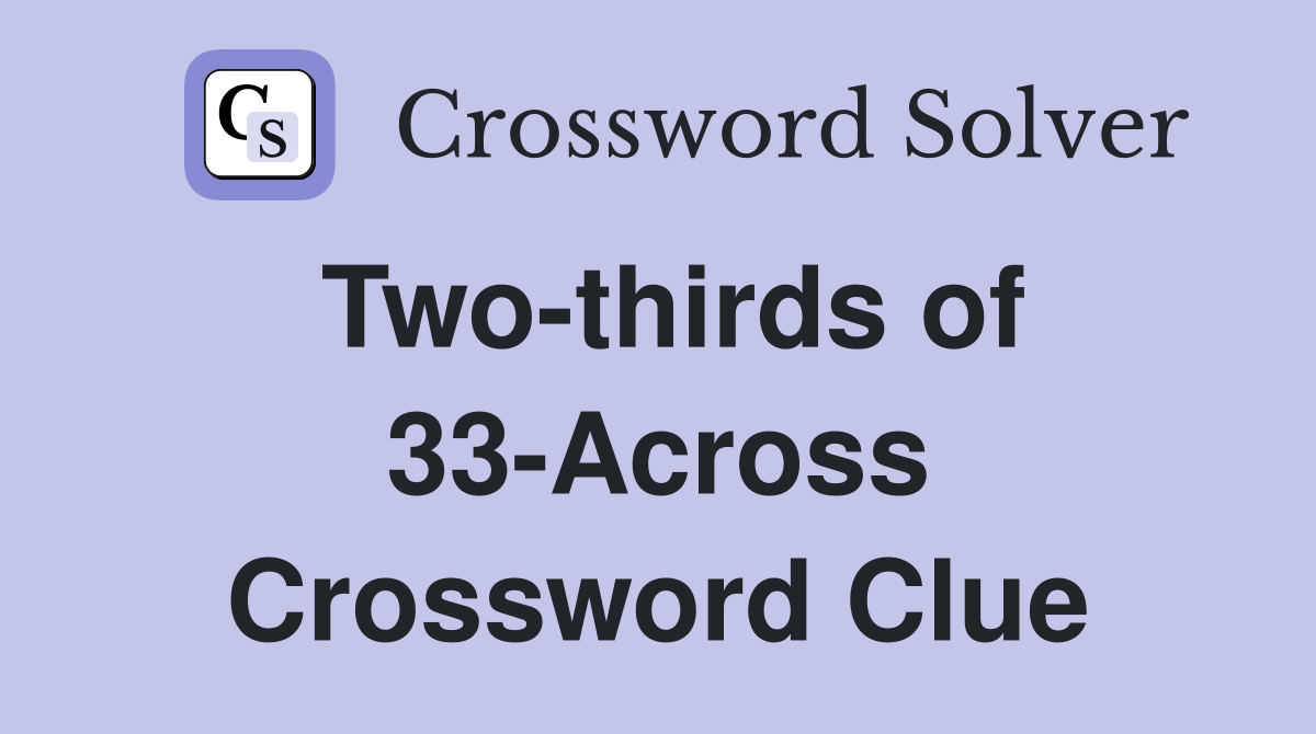Two-thirds of 33-Across Crossword Clue