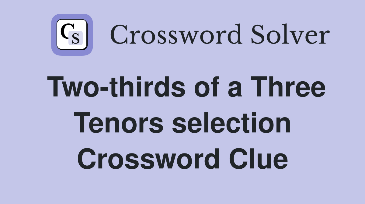 Two-thirds of a Three Tenors selection Crossword Clue