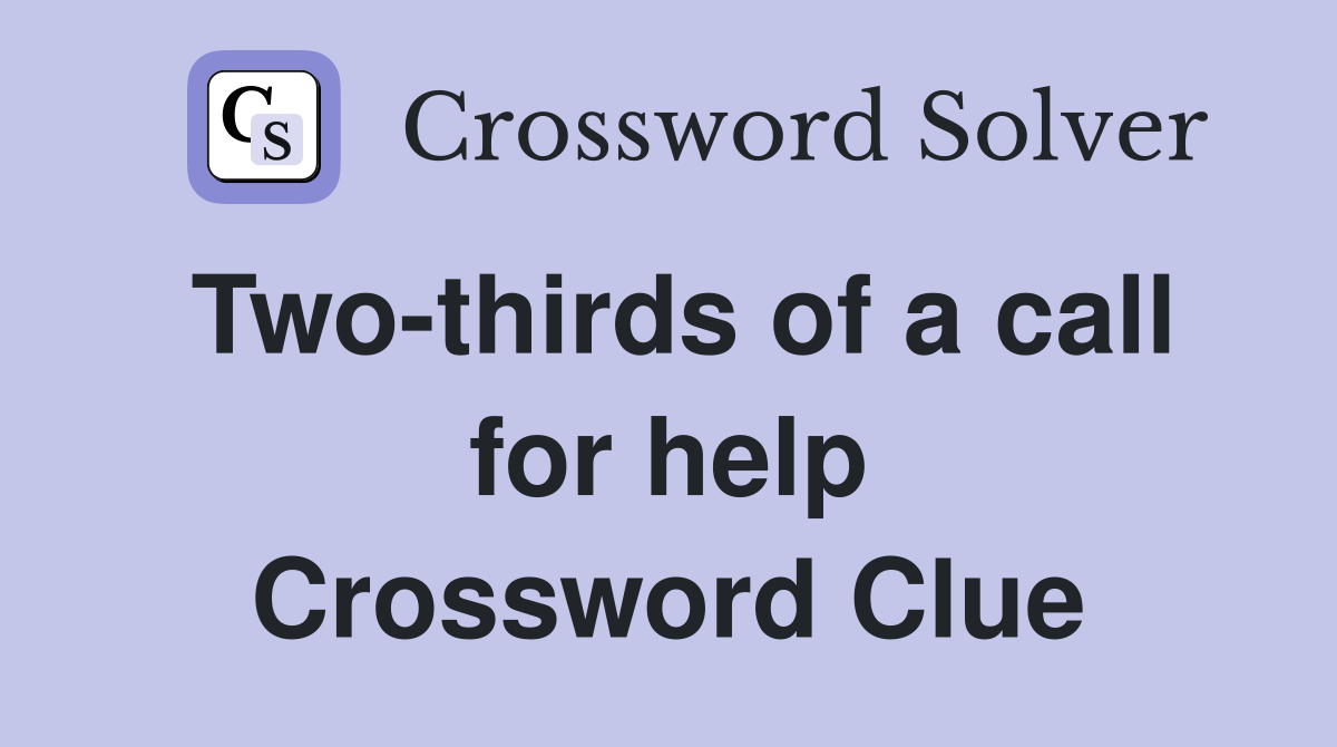 Two-thirds of a call for help Crossword Clue