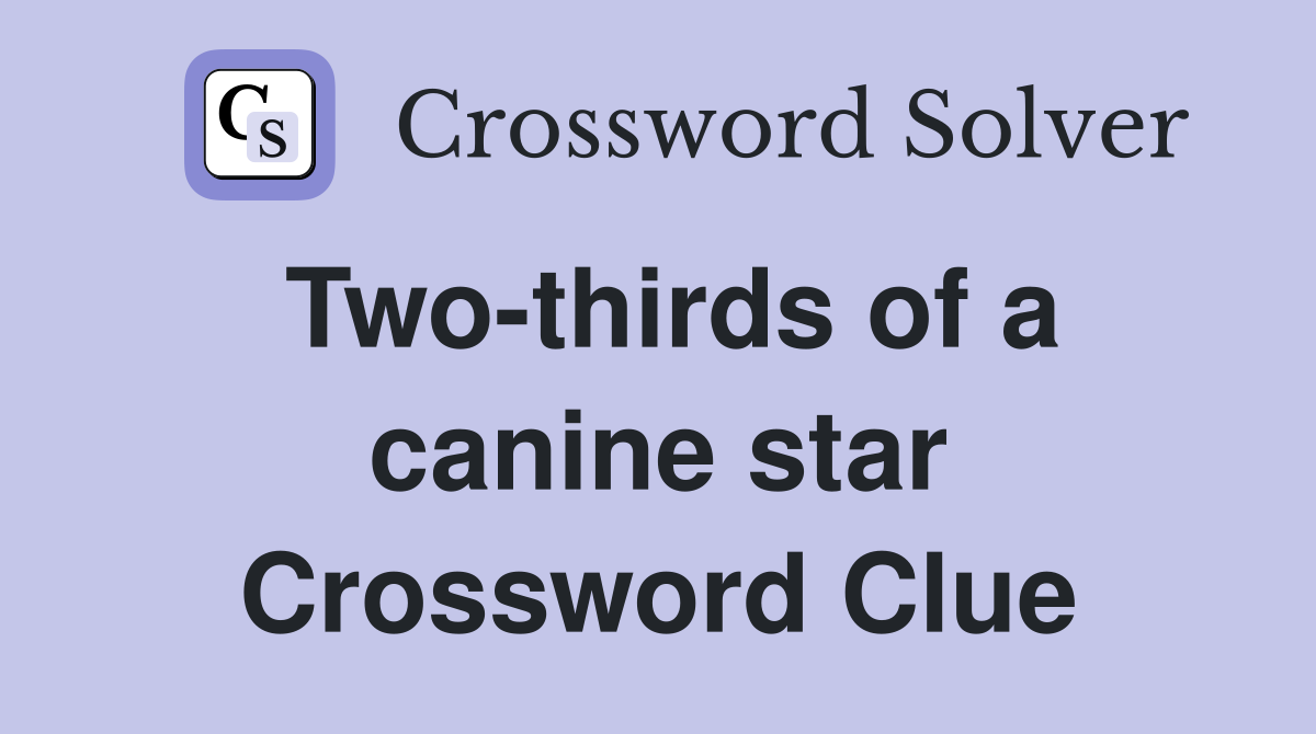 Two-thirds of a canine star Crossword Clue