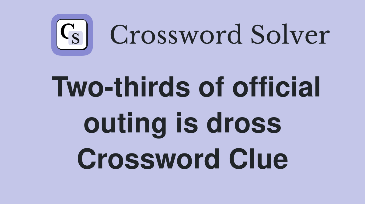 Two-thirds of official outing is dross Crossword Clue