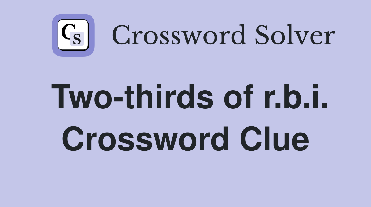 Two-thirds of r.b.i. Crossword Clue