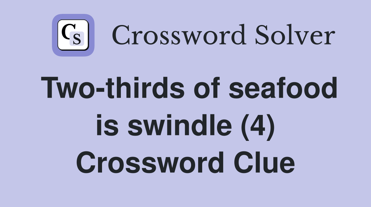 Two-thirds of seafood is swindle (4) Crossword Clue