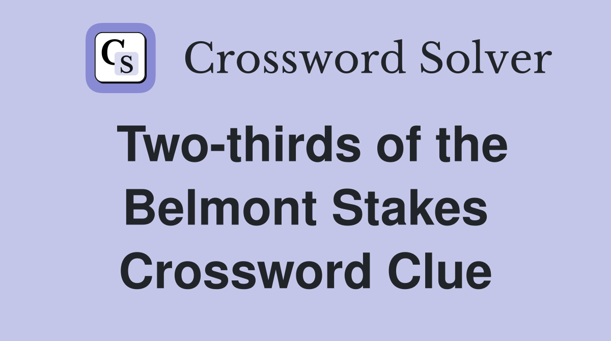 Two-thirds of the Belmont Stakes Crossword Clue