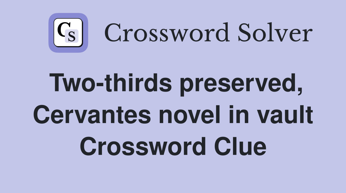 Two-thirds preserved, Cervantes novel in vault Crossword Clue