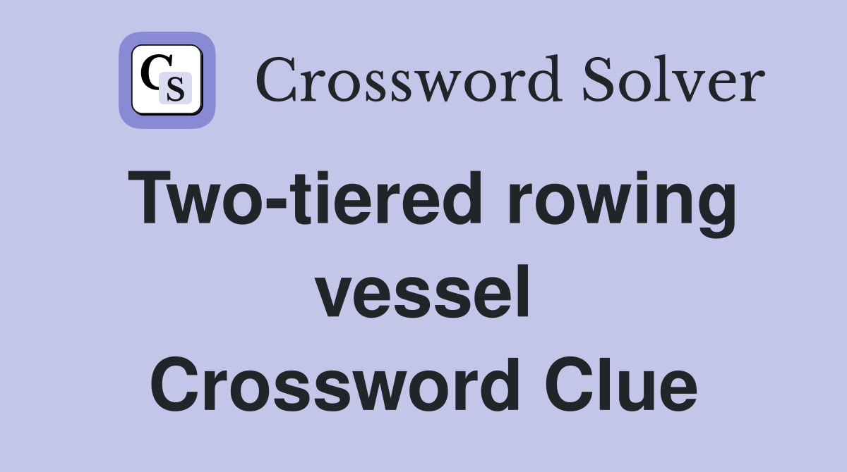 Two-tiered rowing vessel Crossword Clue