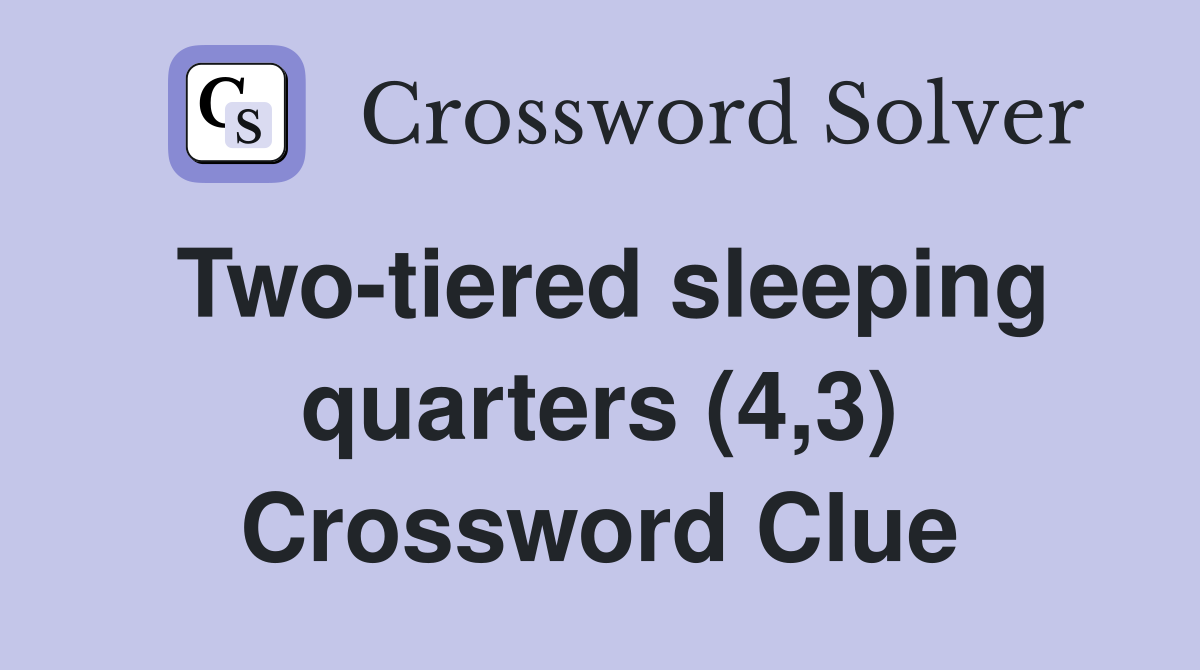 Two-tiered sleeping quarters (4,3) Crossword Clue