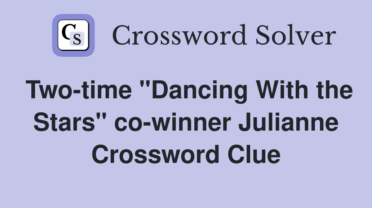 Two-time "Dancing With the Stars" co-winner Julianne Crossword Clue