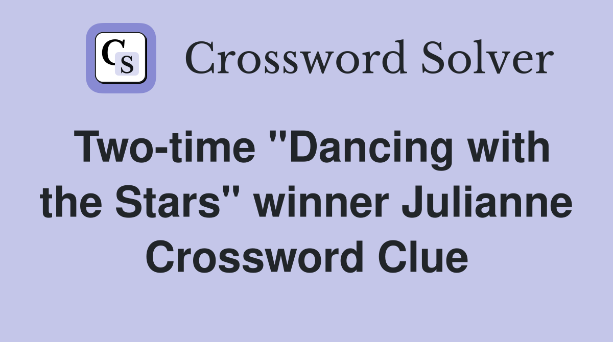 Two-time "Dancing with the Stars" winner Julianne Crossword Clue