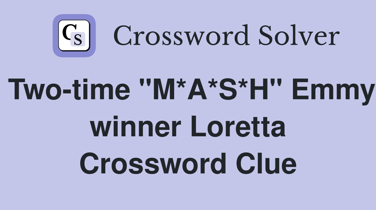Two-time "M*A*S*H" Emmy winner Loretta Crossword Clue