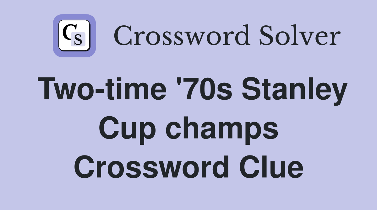 Two-time '70s Stanley Cup champs Crossword Clue