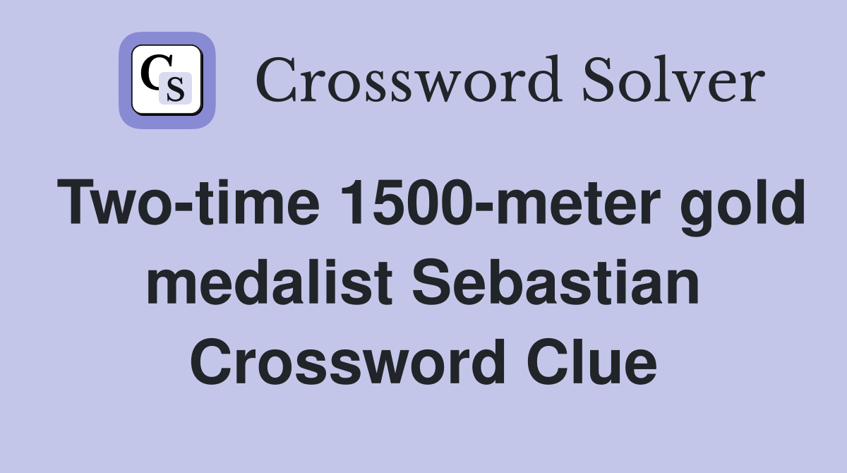 Two-time 1500-meter gold medalist Sebastian Crossword Clue