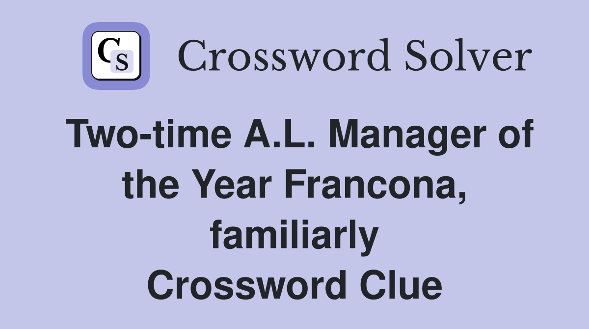 Two-time A.L. Manager of the Year Francona, familiarly Crossword Clue