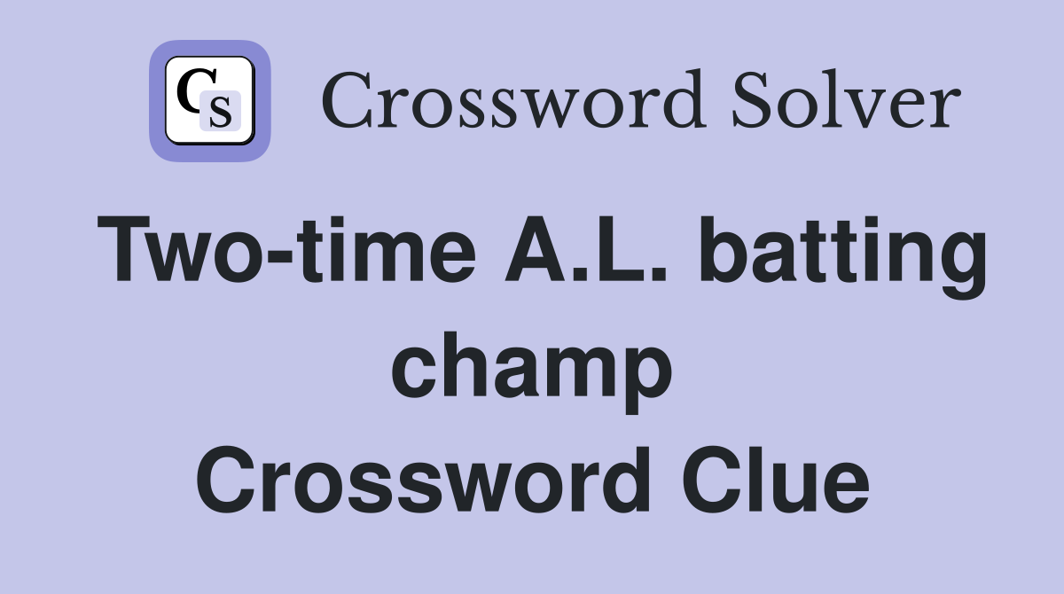 Two-time A.L. batting champ Crossword Clue