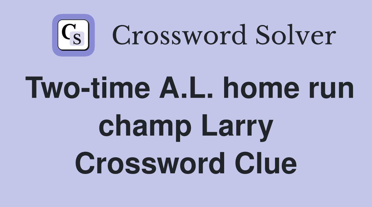 Two-time A.L. home run champ Larry Crossword Clue