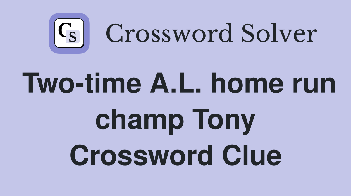 Two-time A.L. home run champ Tony Crossword Clue