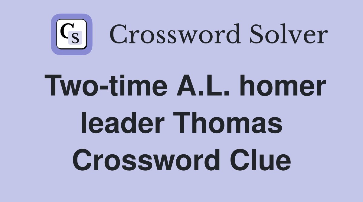 Two-time A.L. homer leader Thomas Crossword Clue
