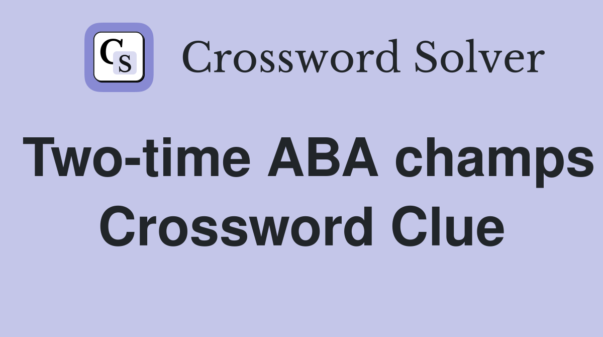 Two-time ABA champs Crossword Clue
