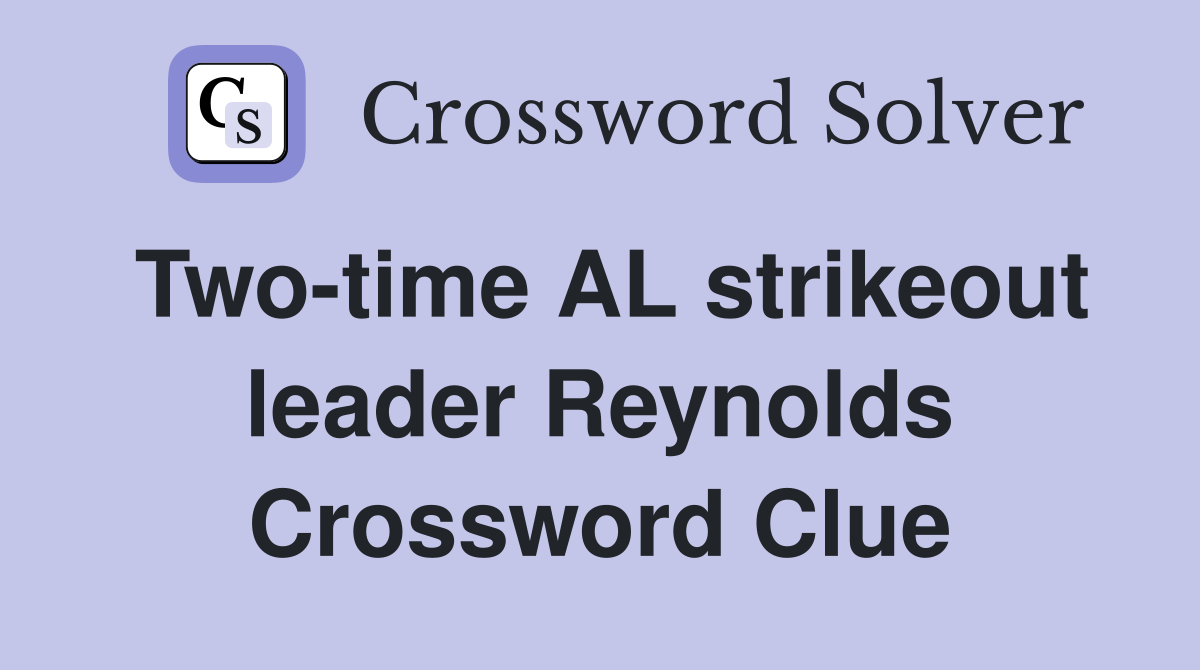 Two-time AL strikeout leader Reynolds Crossword Clue