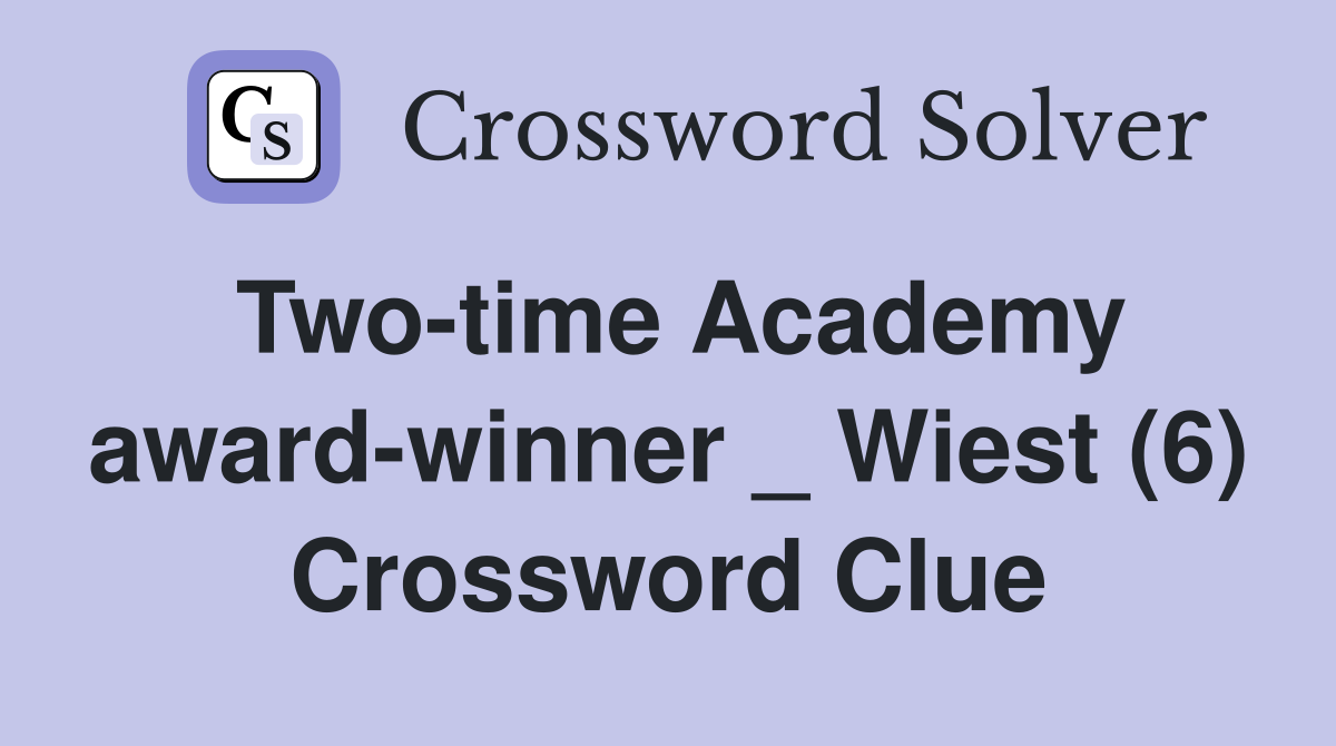 Two-time Academy award-winner _ Wiest (6) Crossword Clue
