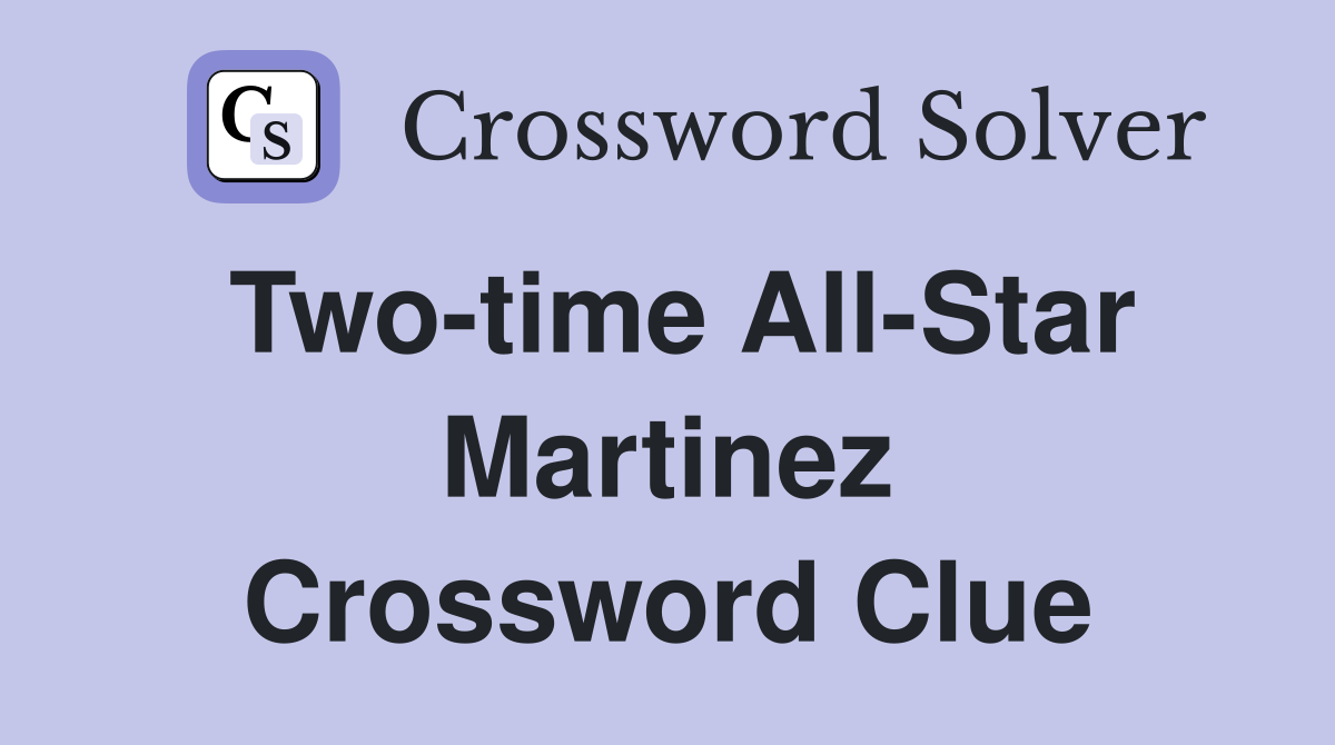 Two-time All-Star Martinez Crossword Clue
