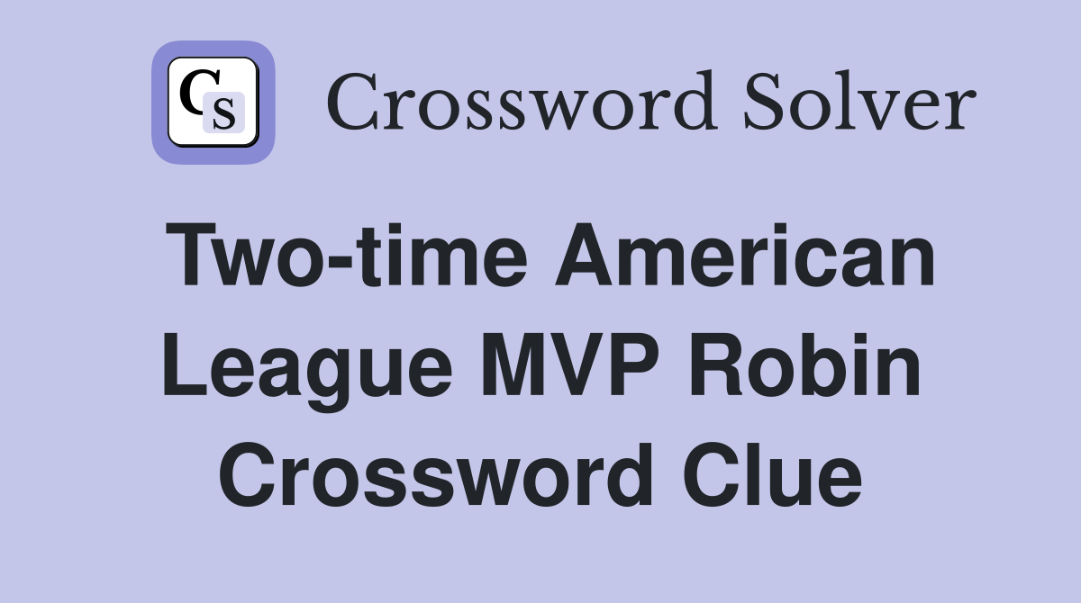 Two-time American League MVP Robin Crossword Clue