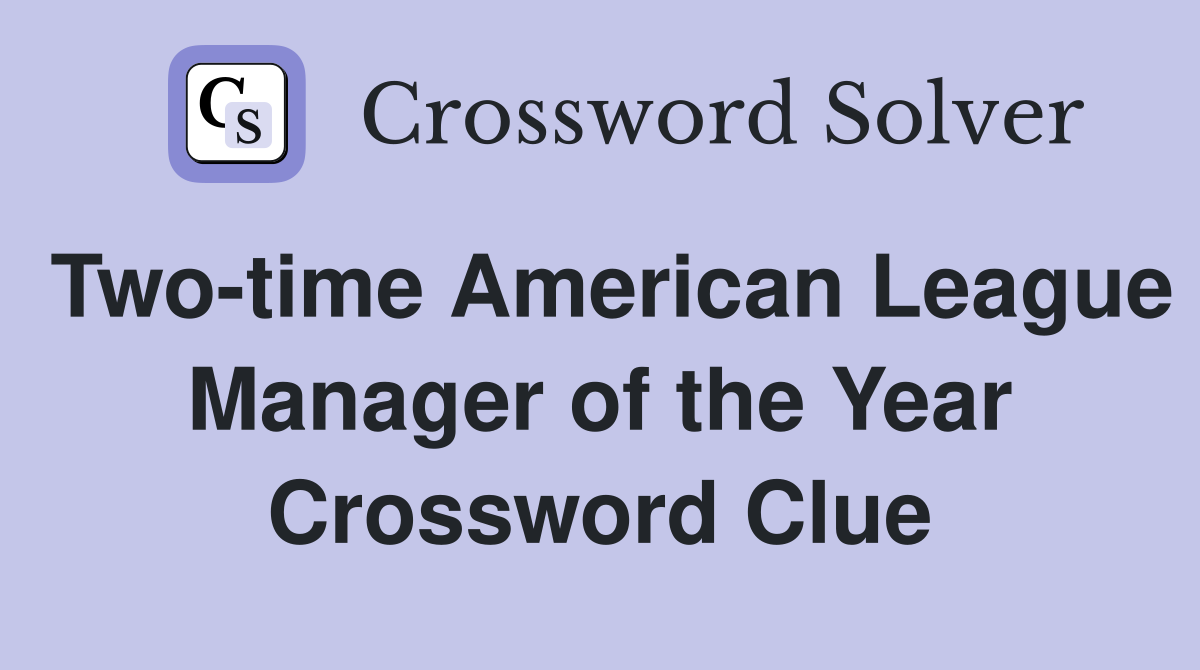Two-time American League Manager of the Year Crossword Clue