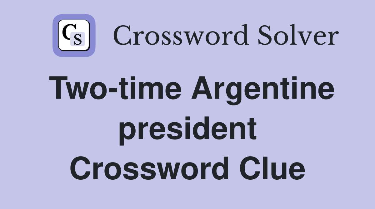 Two-time Argentine president Crossword Clue