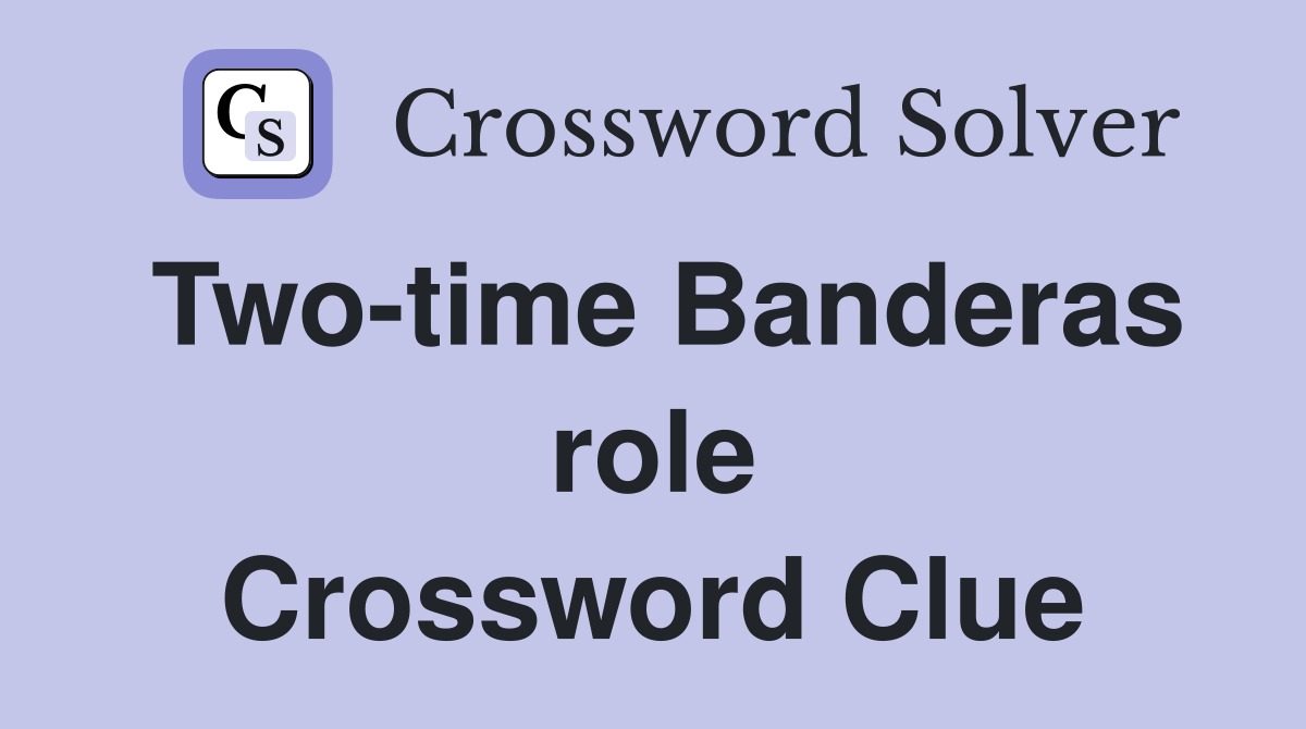 Two-time Banderas role Crossword Clue