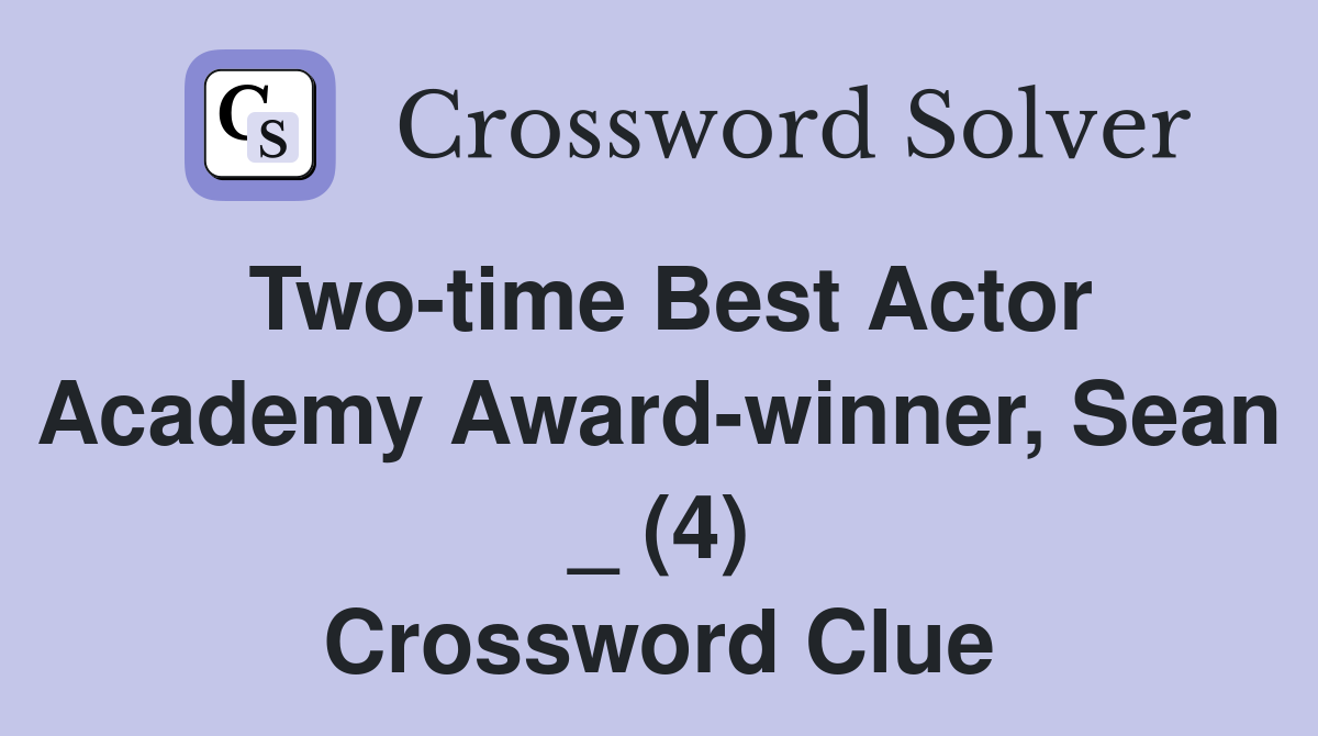 Two-time Best Actor Academy Award-winner, Sean _ (4) Crossword Clue
