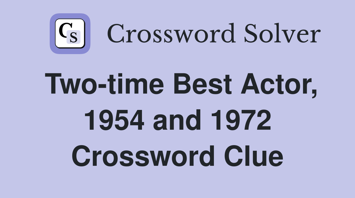Two-time Best Actor, 1954 and 1972 Crossword Clue