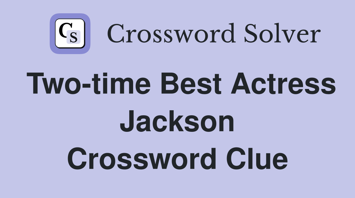 Two-time Best Actress Jackson Crossword Clue