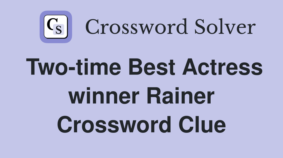 Two-time Best Actress winner Rainer Crossword Clue