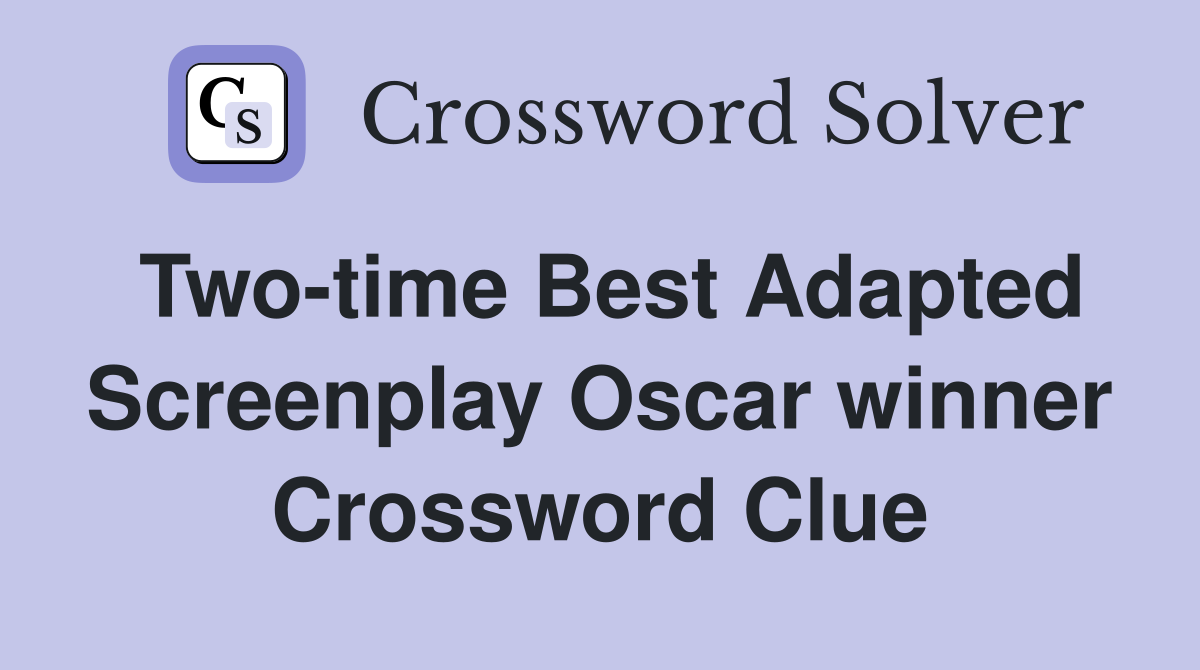Two-time Best Adapted Screenplay Oscar winner Crossword Clue