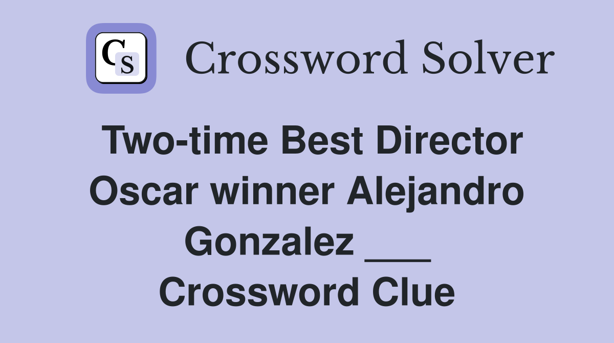 Two-time Best Director Oscar winner Alejandro Gonzalez ___ Crossword Clue