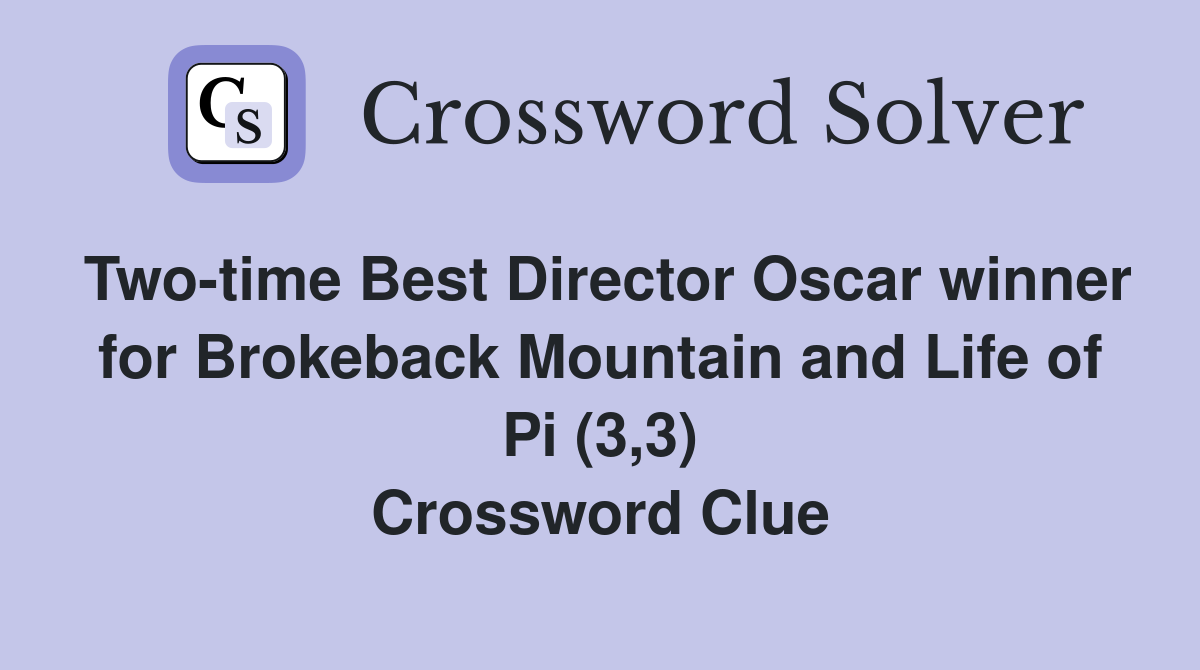 Two-time Best Director Oscar winner for Brokeback Mountain and Life of Pi (3,3) Crossword Clue
