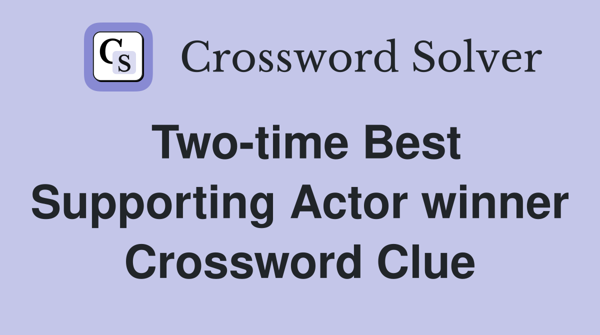 Two-time Best Supporting Actor winner Crossword Clue
