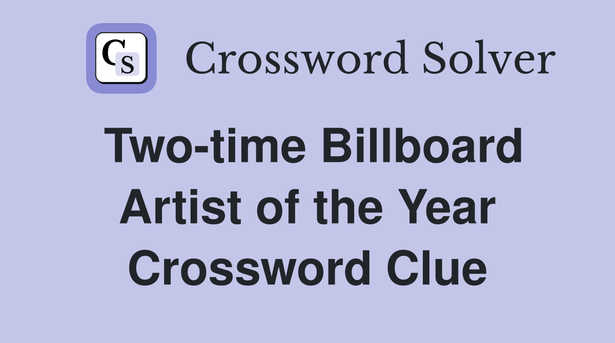 Two-time Billboard Artist of the Year Crossword Clue