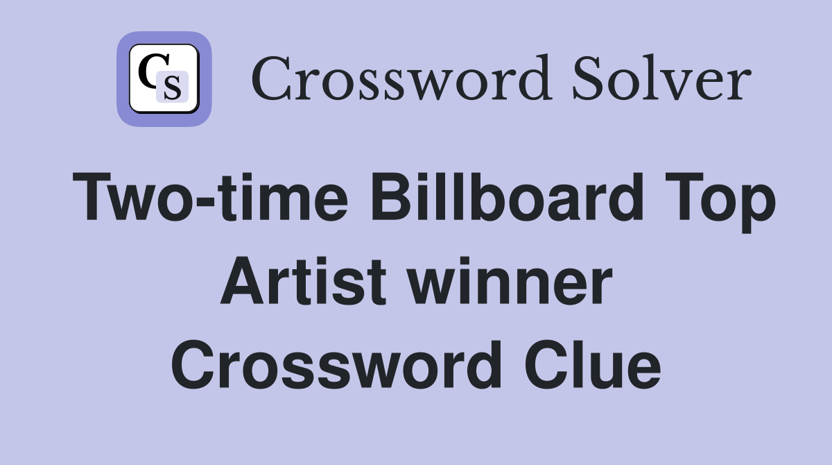 Two-time Billboard Top Artist winner Crossword Clue