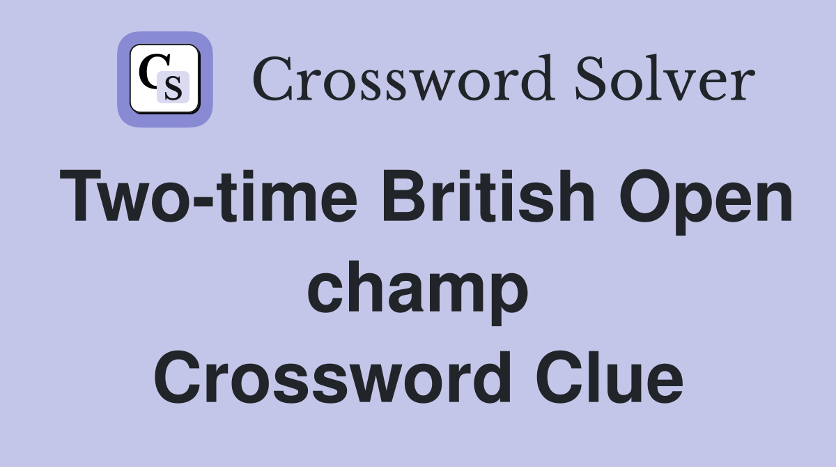 Two-time British Open champ Crossword Clue